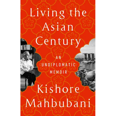 Living the Asian Century: An Undiplomatic Memoir