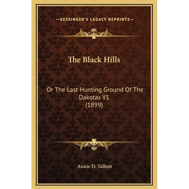 The Black Hills: Or The Last Hunting Ground Of The Dakotas V1 (1899)