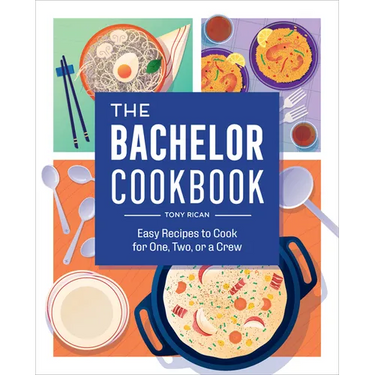 The Bachelor Cookbook: Easy Recipes to Cook for One, Two or a Crew
