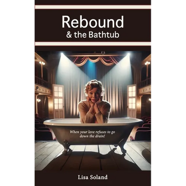 Rebound & the Bathtub: When your love refuses to go down the drain!