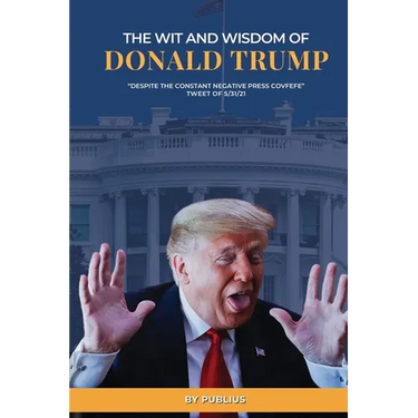The Wit and Wisdom of Donald J. Trump