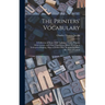 The Printers' Vocabulary: A Collection of Some 2500 Technical Terms, Phrases, Abbreviations, and Other Expressions Mostly Relating to Letterpres