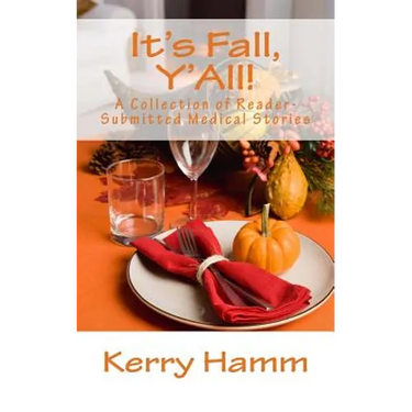 It's Fall, Y'All!: A Collection of Reader-Submitted Medical Stories