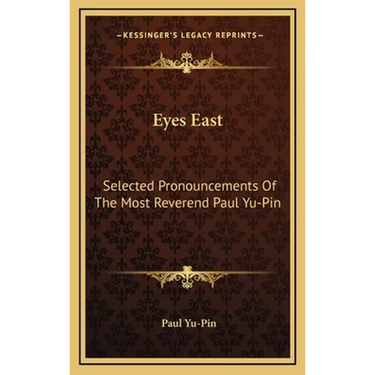 Eyes East: Selected Pronouncements Of The Most Reverend Paul Yu-Pin