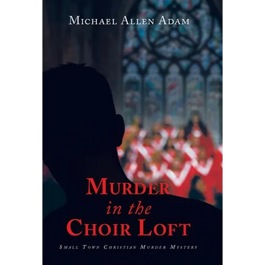 Murder in the Choir Loft: Small Town Christian Murder Mystery