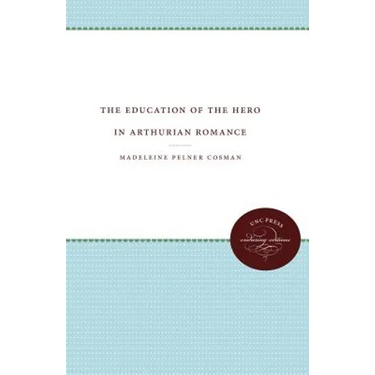 The Education of the Hero in Arthurian Romance