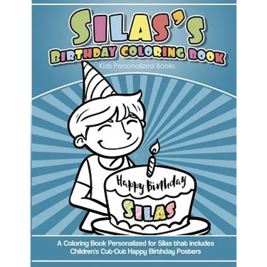 Silas' Birthday Coloring Book Kids Personalized Books: A Coloring Book Personalized for Silas that includes Children's Cut Out Happy Birthday Posters