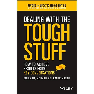 Dealing with the Tough Stuff: How to Achieve Results from Key Conversations