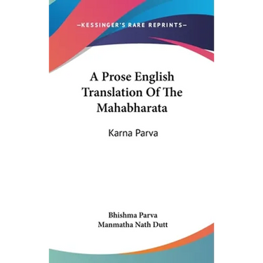 A Prose English Translation Of The Mahabharata: Karna Parva