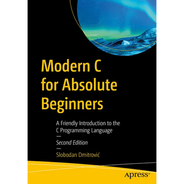 Modern C for Absolute Beginners: A Friendly Introduction to the C Programming Language