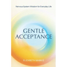 Gentle Acceptance: Nervous System Wisdom for Everyday Life