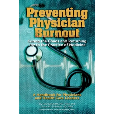 Preventing Physician Burnout: Curing the Chaos and Returning Joy to the Practice of Medicine