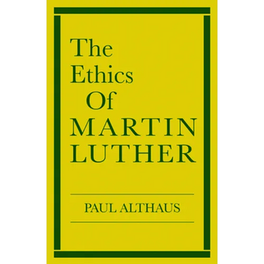 The Ethics of Martin Luther