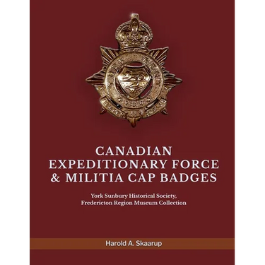 Canadian Expeditionary Force & Militia Cap Badges: York Sunbury Historical Society Fredericton Region Museum Collection