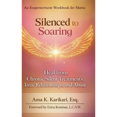 Silenced to Soaring: An Empowerment Workbook for Moms - Heal from Chronic Silent Treatments, Toxic Relationships and Abuse