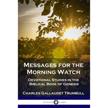 Messages for the Morning Watch: Devotional Studies in the Biblical Book of Genesis