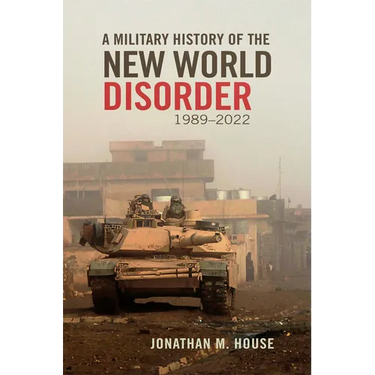 A Military History of the New World Disorder, 1989-2022: Volume 78