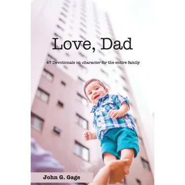 Love Dad: 47 Devotionals on Character for the Entire Family