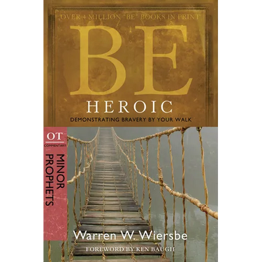 Be Heroic: Demonstrating Bravery by Your Walk: OT Commentary: Minor Prophets