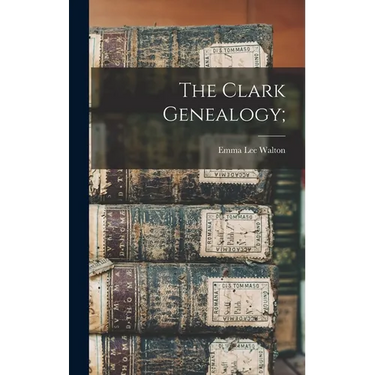 The Clark Genealogy;