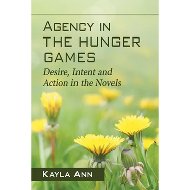 Agency in The Hunger Games: Desire, Intent and Action in the Novels