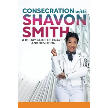 Consecration with Shavon Smith: A 15-Day Guide of Prayer and Devotion