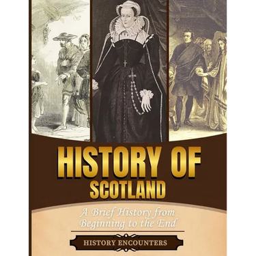 History of Scotland: A Brief History from Beginning to the End
