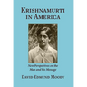 Krishnamurti in America: New Perspectives on the Man and his Message
