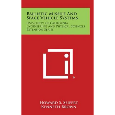 Ballistic Missile and Space Vehicle Systems: University of California Engineering and Physical Sciences Extension Series