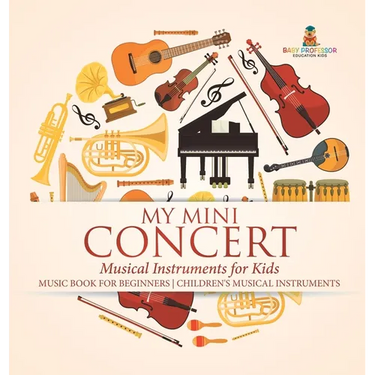My Mini Concert - Musical Instruments for Kids - Music Book for Beginners Children's Musical Instruments