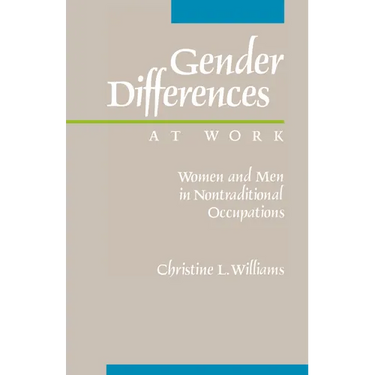 Gender Differences at Work: Women and Men in Non-Traditional Occupations