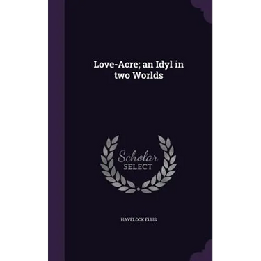Love-Acre; an Idyl in two Worlds