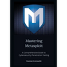 Mastering Metasploit: A Comprehensive Guide to Cybersecurity Penetration Testing