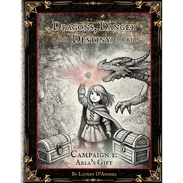 Dragons, Danger and Destiny For Kids Campaign One Arla's Gift: A choose a path interactive d20 Family Adventure Role-Playing Game for Imaginative Lear
