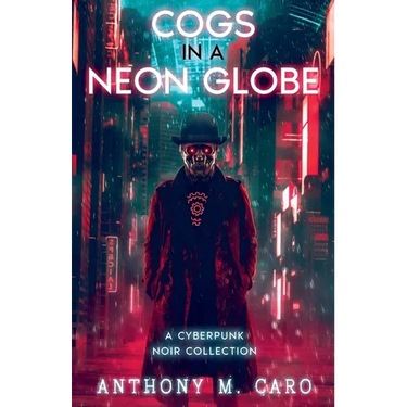 Cogs in a Neon Globe: A Cyberpunk Noir Collection