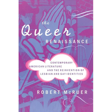 The Queer Renaissance: Contemporary American Literature and the Reinvention of Lesbian and Gay Identities