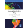 Innovation in the Arts: Concepts, Theories, and Practices