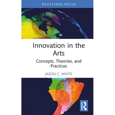 Innovation in the Arts: Concepts, Theories, and Practices