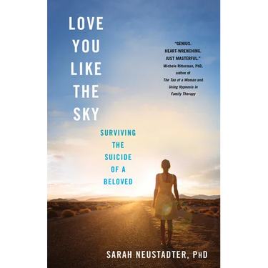 Love You Like the Sky: Surviving the Suicide of a Beloved