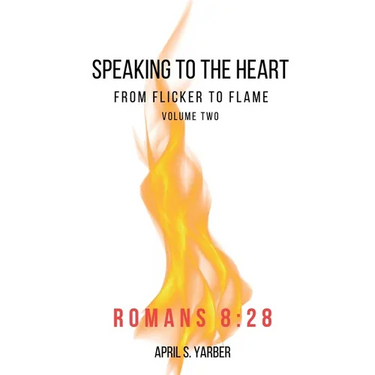 Speaking to the Heart from Flicker to Flame volume 2 Romans 8: 28