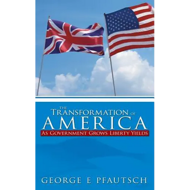 The Transformation of America: As Government Grows Liberty Yields