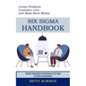 Six Sigma Handbook: Create Products Customer Love and Make More Money (Improve Operational Performance in All Types of Office Environments!)