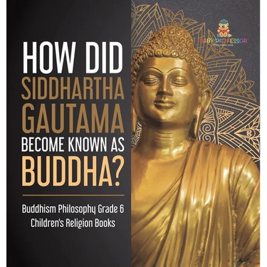 How Did Siddhartha Gautama Become Known as Buddha? Buddhism Philosophy Grade 6 Children's Religion Books