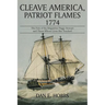 Cleave America, Patriot Flames 1774: The Fate of the Brigantine Peggy Stewart and Those Whose Lives She Touched