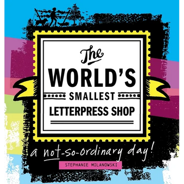 The World's Smallest Letterpress Shop: a not-so-ordinary day!