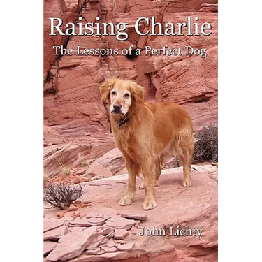 Raising Charlie: The Lessons of a Perfect Dog