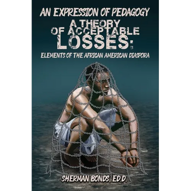 An Expression of Pedagogy: A Theory of Acceptable Losses: Elements of the African American Diaspora