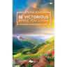 Be Victorious While You Grow