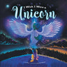 I Wish I Were a Unicorn: A Gender Neutral, Unicorn Heavy, Positive Self-Concept Book for Kids