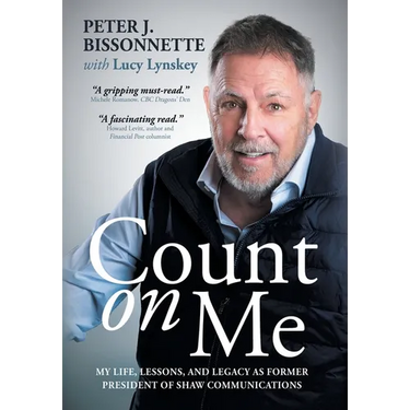Count on Me: My Life, Lessons, and Legacy as Former President of Shaw Communications